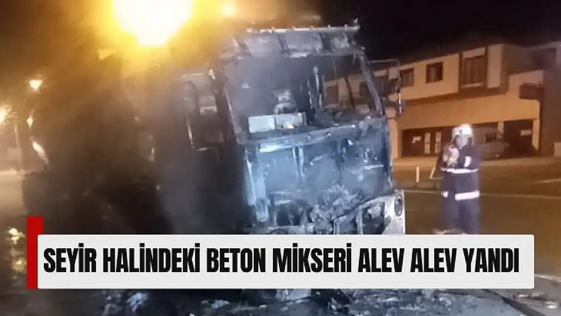 Seyir halindeki beton mikseri alev alev yandı