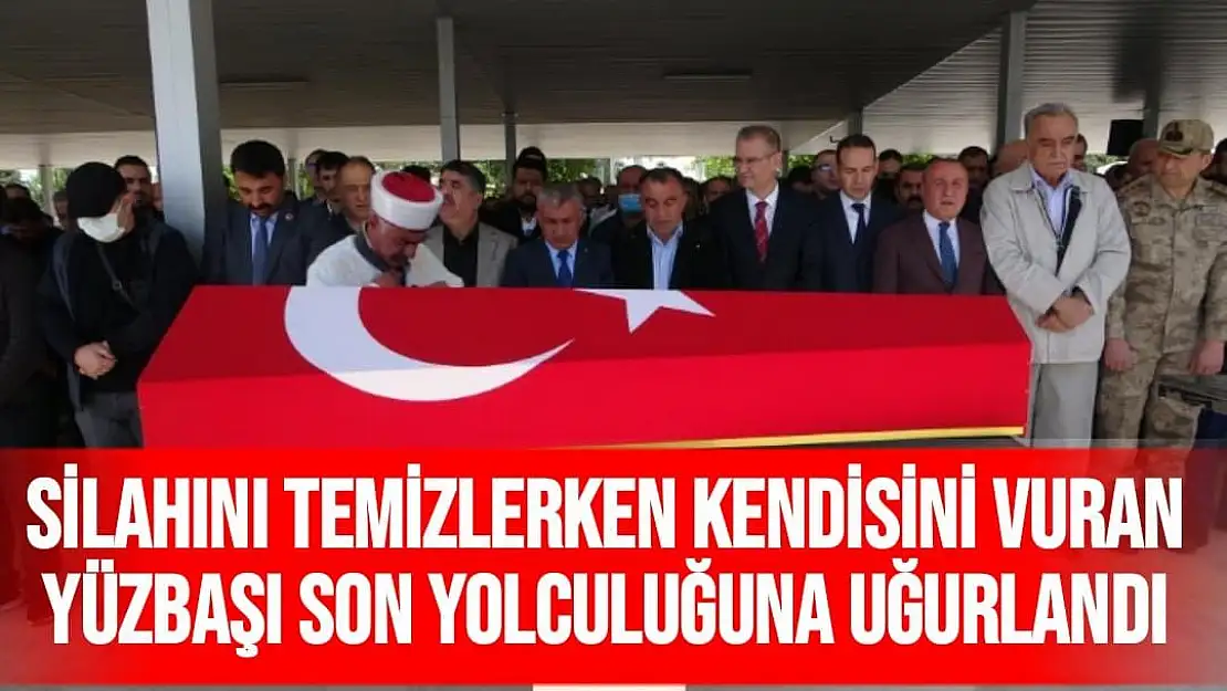 Silahını temizlerken kendisini vuran yüzbaşı son yolculuğuna uğurlandı