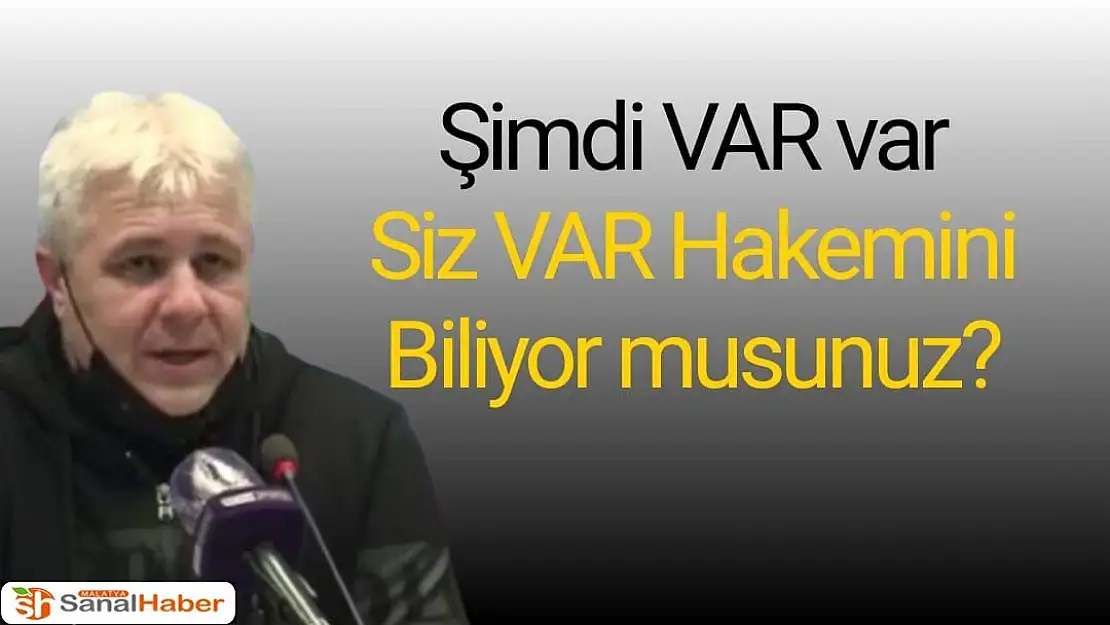 Şimdi VAR var Siz VAR hakemini biliyor musunuz?