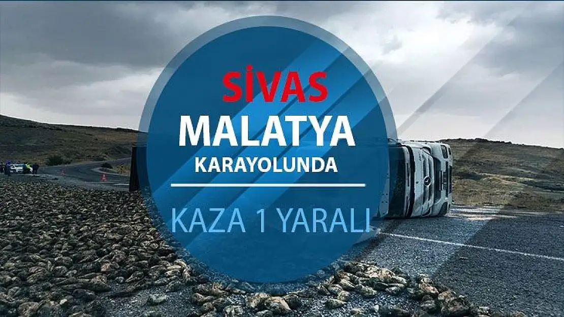 Sivas-Malatya karayolunda kaza 