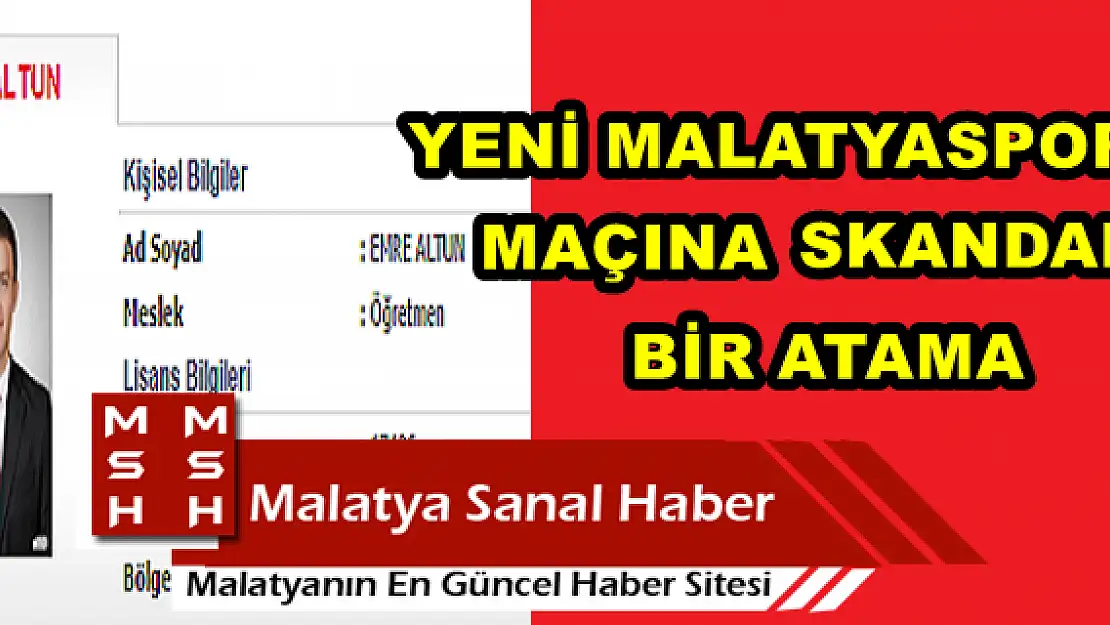 YENİ MALATYASPOR MAÇINA SKANDAL BİR ATAMA