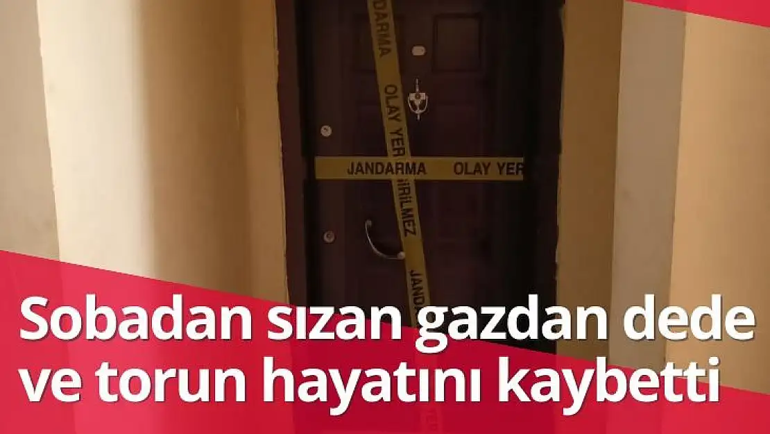 Sobadan sızan gazdan dede ve torun hayatını kaybetti