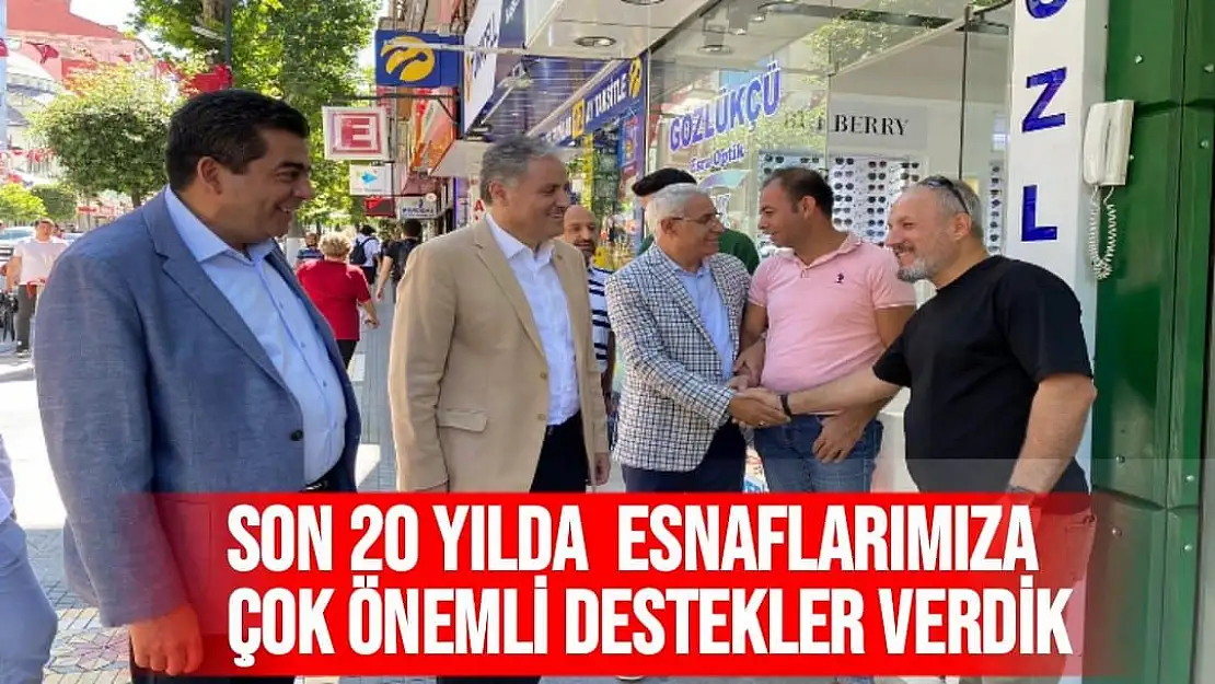 Son 20 yılda  esnaflarımıza çok önemli destekler verdik