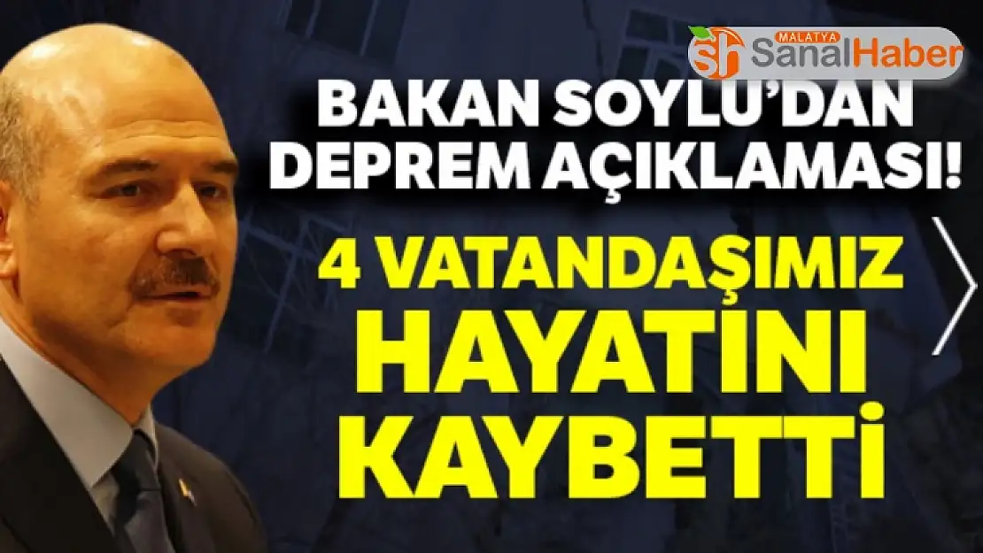 Soylu'dan deprem açıklaması: '4 kişi hayatını kaybetti'