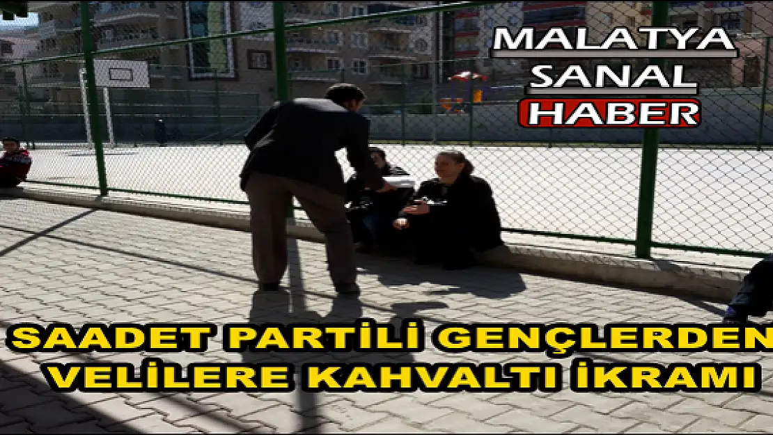 MALATYA'DA SAADET PARTİLİ GENÇLERDEN, VELİLERE KAHVALTI İKRAMI