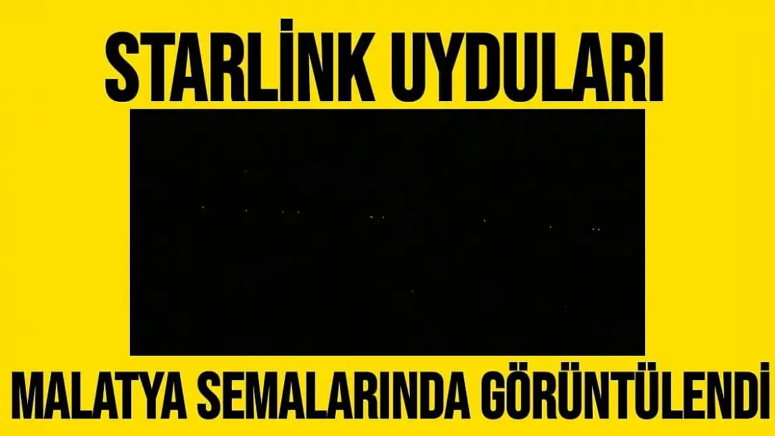 Starlink uyduları Malatya semalarında görüntülendi
