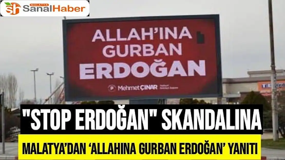 Stop Erdoğan´ skandalına Malatya´dan `Allahına Gurban Erdoğan´ yanıtı