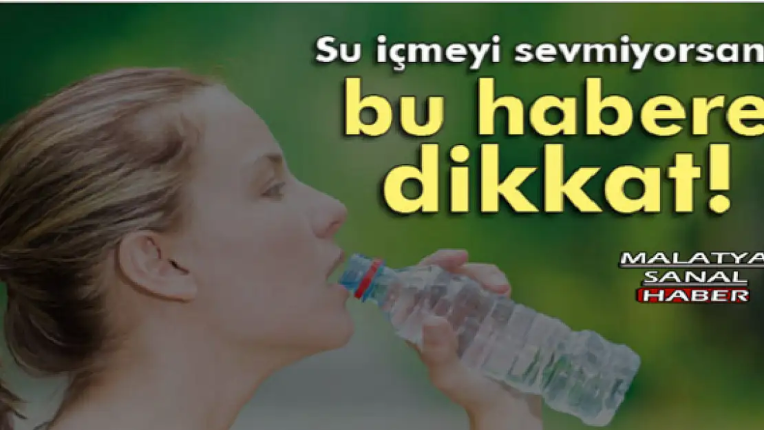 Su içmeyi sevmiyorsanız dikkat edin!