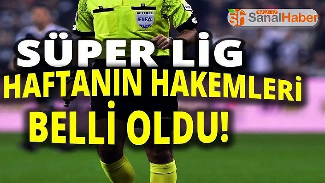 Süper Lig´de 10. hafta hakemleri açıklandı
