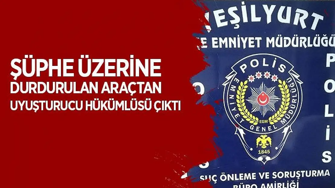 Şüphe üzerine durdurulan araçtan uyuşturucu hükümlüsü çıktı