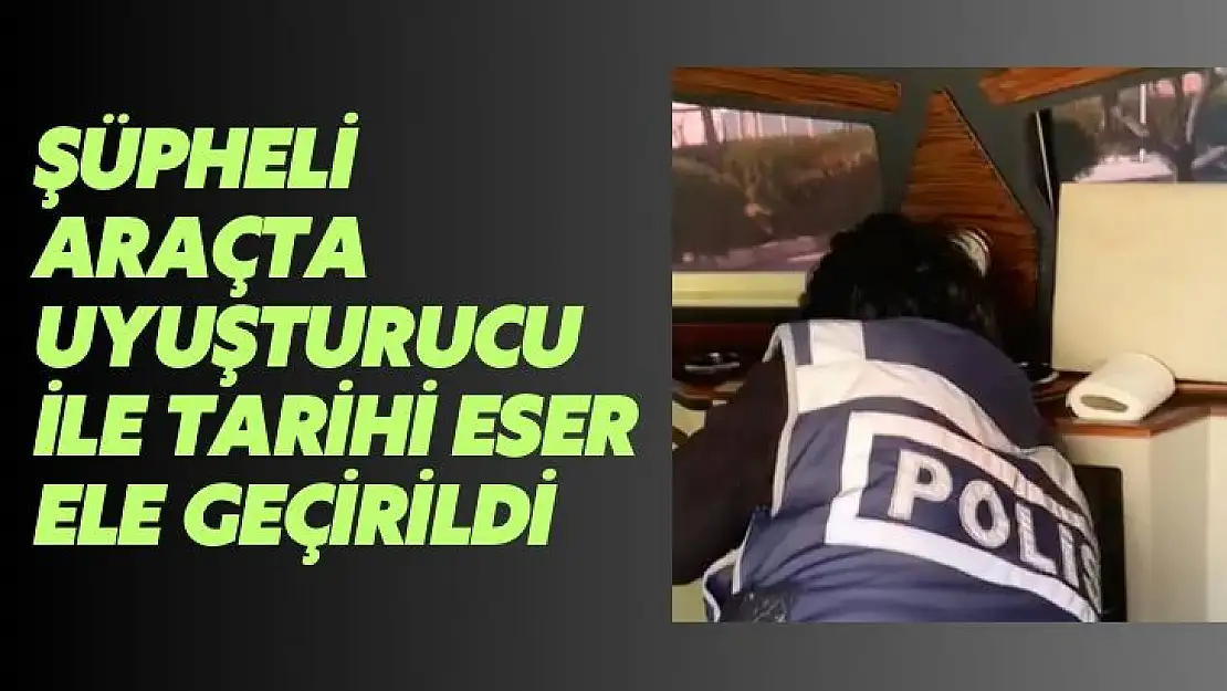 Şüpheli araçta uyuşturucu ile tarihi eser ele geçirildi