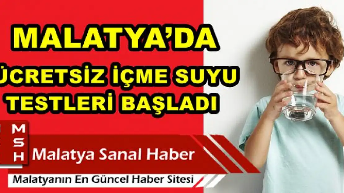 MALATYA´DA ÜCRETSİZ İÇME SUYU TESTLERİ BAŞLADI