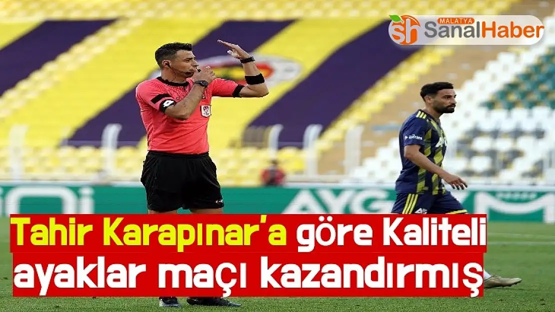 Tahir Karapınar´a göre Kaliteli ayaklar maçı kazandırmış