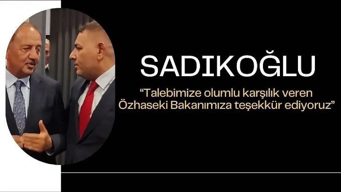 Talebimize olumlu karşılık veren Özhaseki Bakanımıza teşekkür ediyoruz