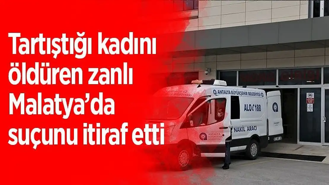Tartıştığı kadını öldüren zanlı Malatya´da suçunu itiraf etti