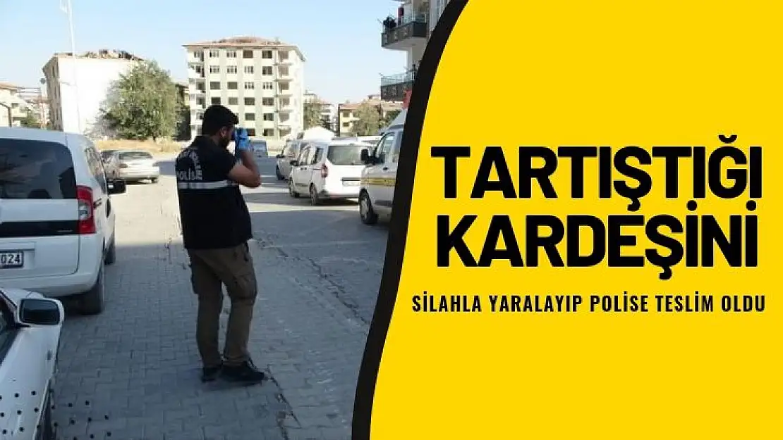 Tartıştığı kardeşini silahla yaralayıp polise teslim oldu