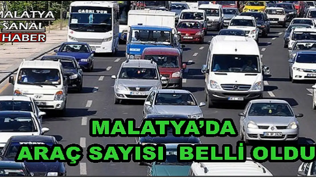 MALATYA´DA  ARAÇ SAYISI  BELLİ OLDU