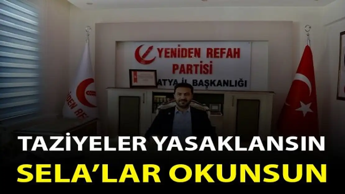 Taziyeler Yasaklansın, Sela´lar Okunsun