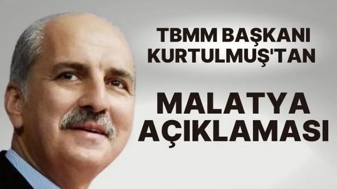 TBMM Başkanı Kurtulmuş'dan Malatya Açıklaması