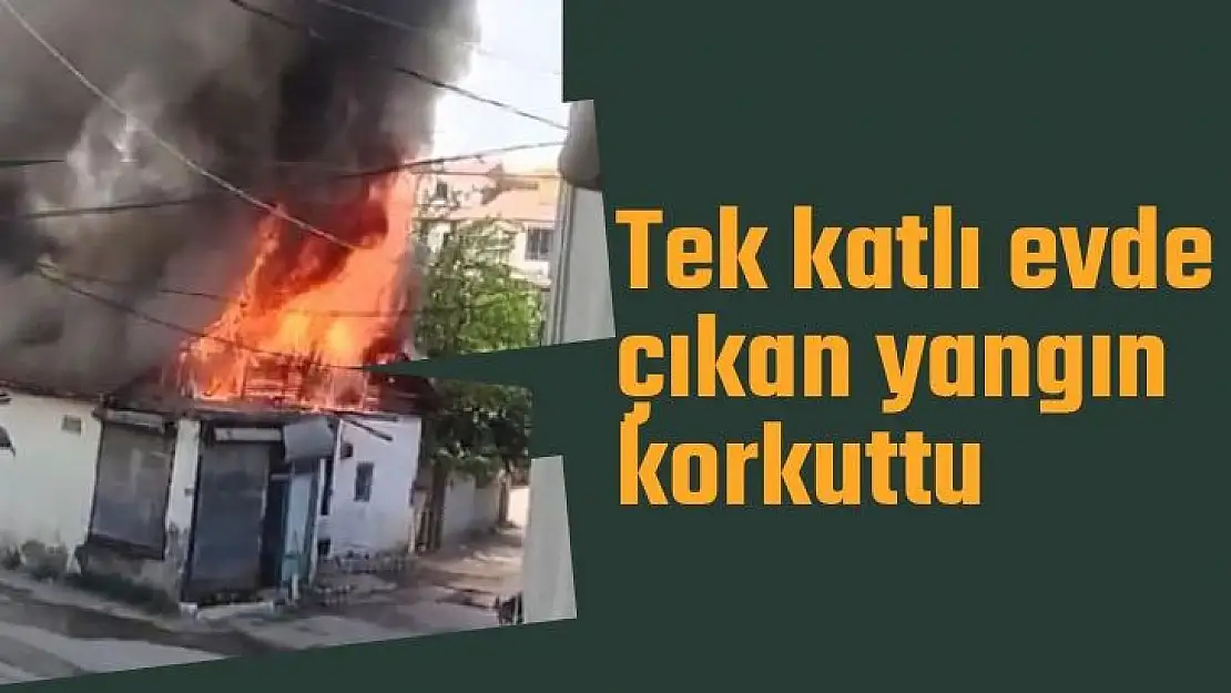 Tek katlı evde çıkan yangın korkuttu