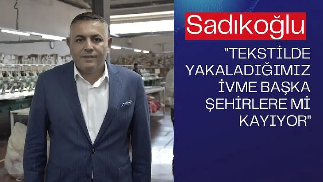  Tekstilde yakaladığımız ivme başka şehirlere mi kayıyor