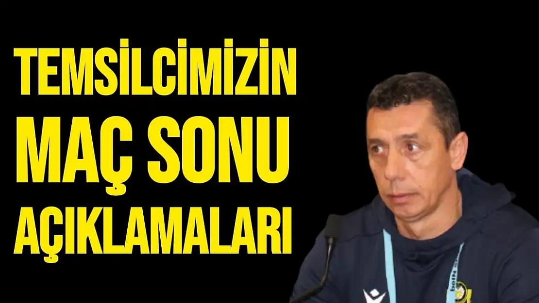 Temsilcimizin Maç Sonu Açıklamaları