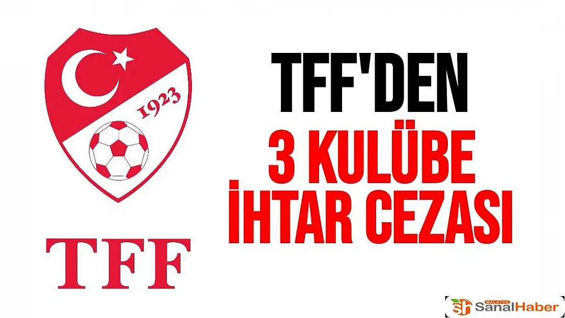 TFF'den 3 kulübe ihtar cezası