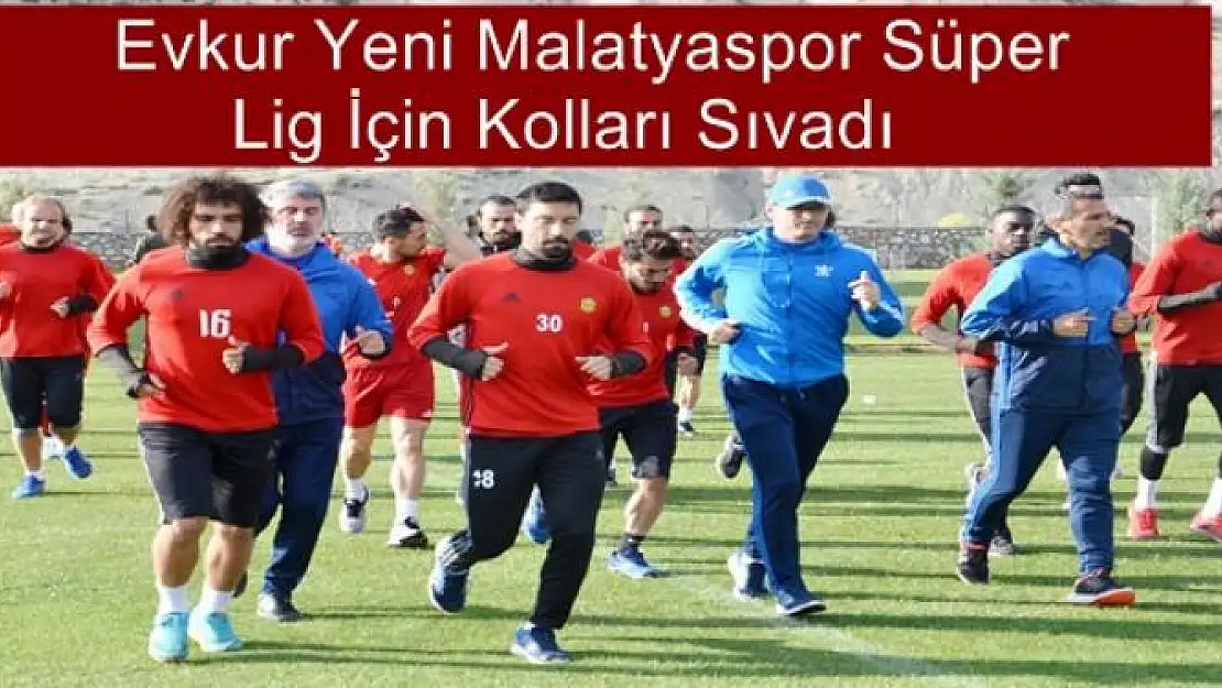 Evkur Yeni Malatyaspor Süper lig için kolları sıvadı