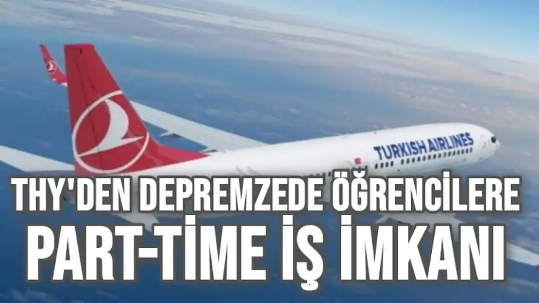 THY'den depremzede öğrencilere part-time iş imkanı