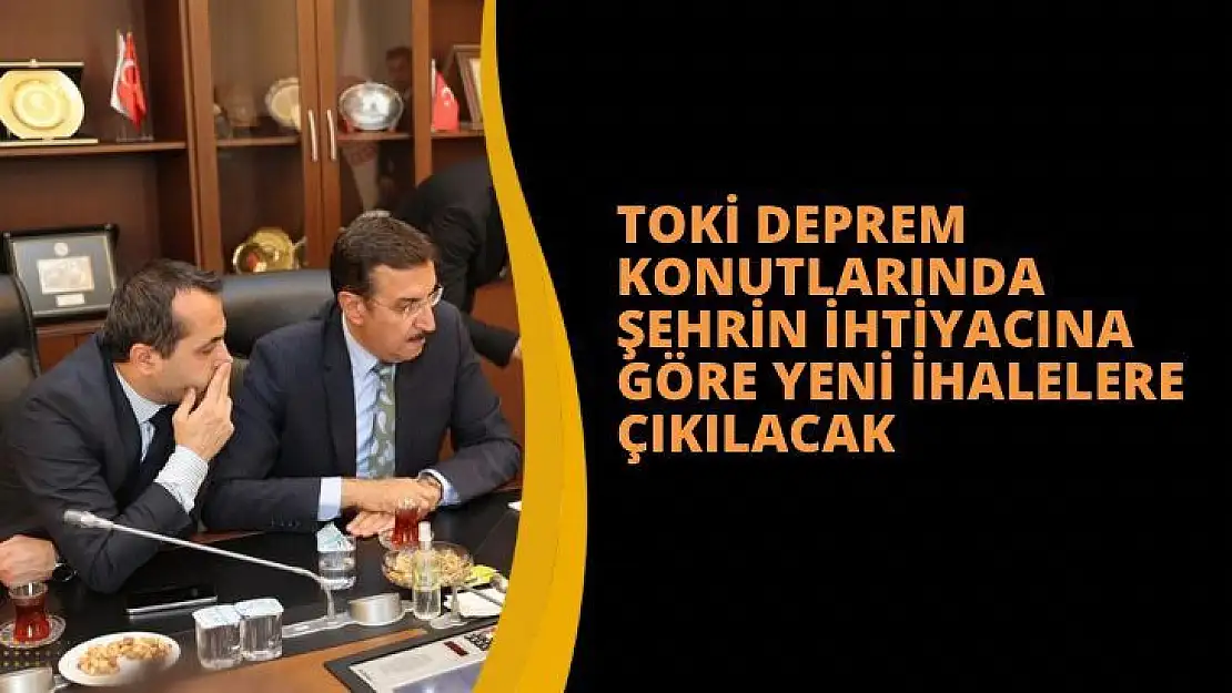 TOKİ deprem konutlarında şehrin ihtiyacına göre yeni ihalelere çıkılacak