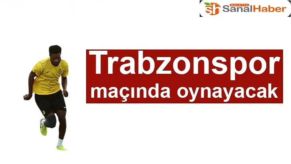 Trabzonspor maçında oynayacak