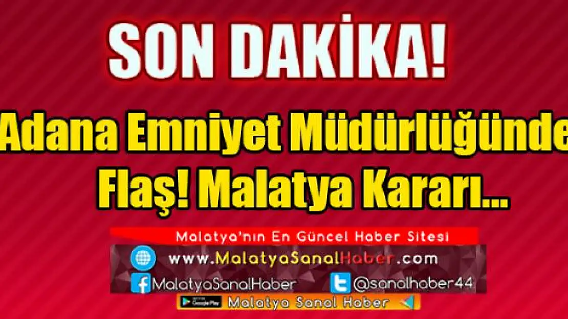 Adana Emniyet Müdürlüğünden Skandal Malatya Kararı!