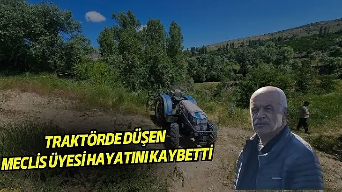 Traktörde düşen meclis üyesi hayatını kaybetti