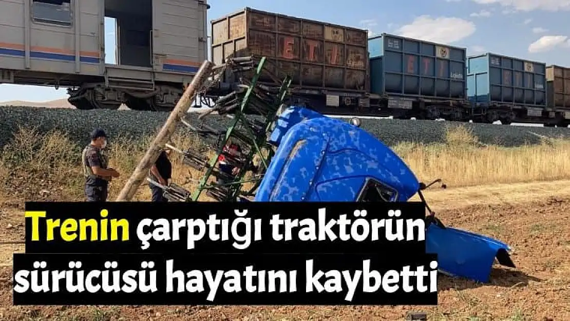 Trenin çarptığı traktörün sürücüsü hayatını kaybetti