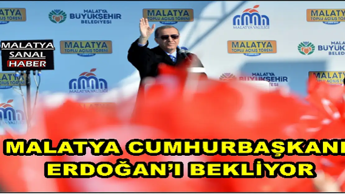 MALATYA CUMHURBAŞKANI ERDOĞAN´I BEKLİYOR