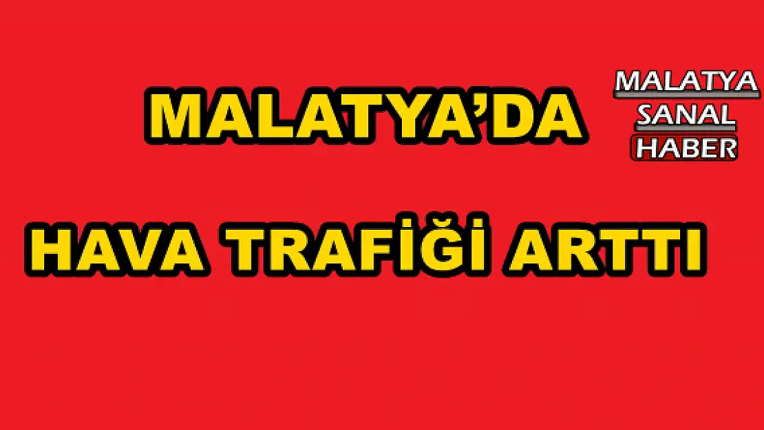 MALATYA´DA HAVA TRAFİĞİ ARTTI