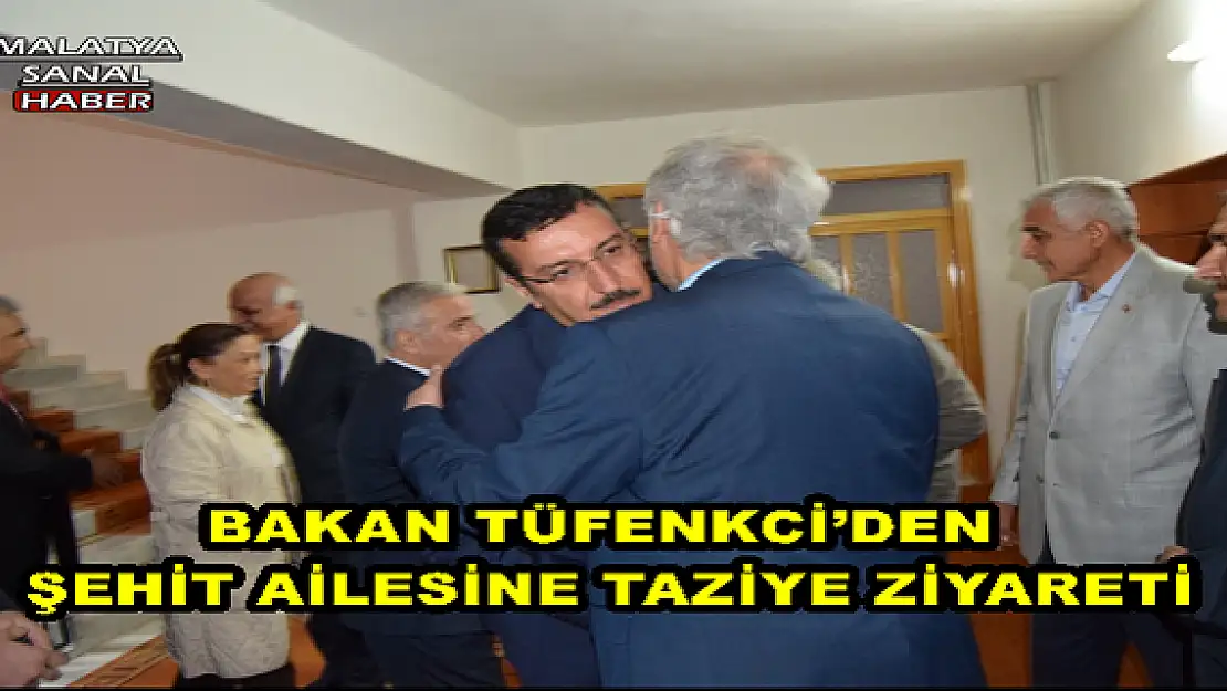 BAKAN TÜFENKCİ´DEN ŞEHİT AİLESİNE TAZİYE ZİYARETİ