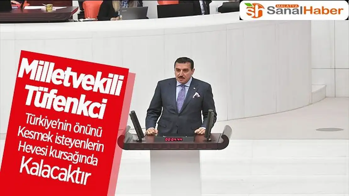 Tüfenkci Finansal oyunlarla Türkiye'nin önünü kesmek isteyenlerin hevesi kursağında kalacaktır