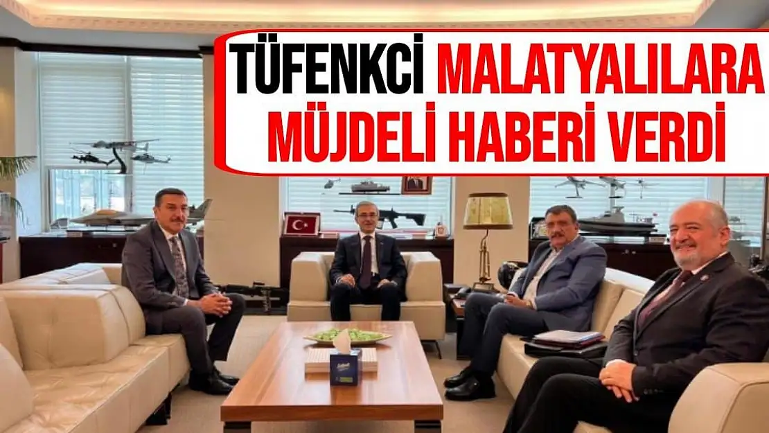 Tüfenkci Malatyalılara müjdeli haberi verdi