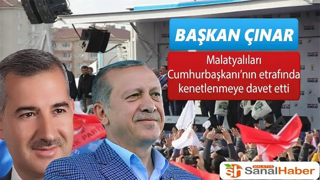 Tüm Malatyalıları Cumhurbaşkanı´nın etrafında kenetlenmeye davet etti