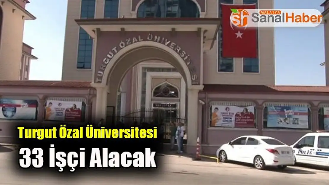 Turgut Özal Üniversitesi 33 İşçi Alacak