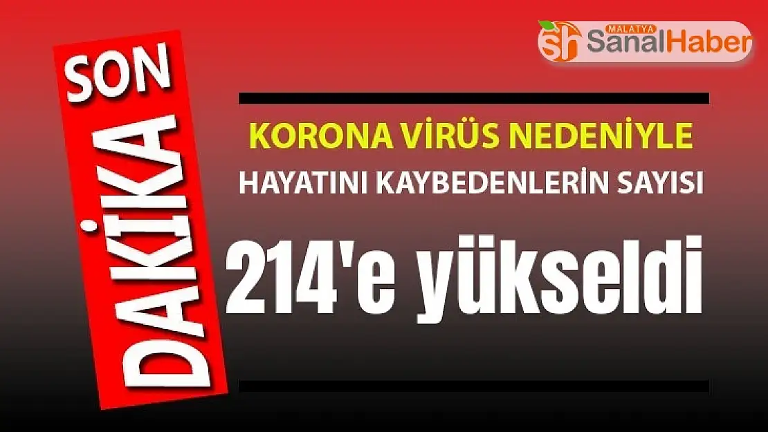 Türkiye´de korona virüs sebebiyle vefat edenlerin sayısı 214 oldu