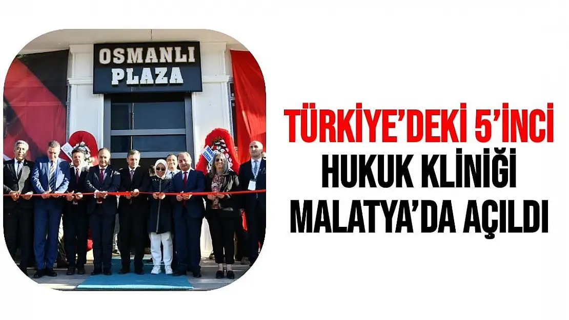 Türkiye´deki 5´inci Hukuk Kliniği Malatya´da açıldı