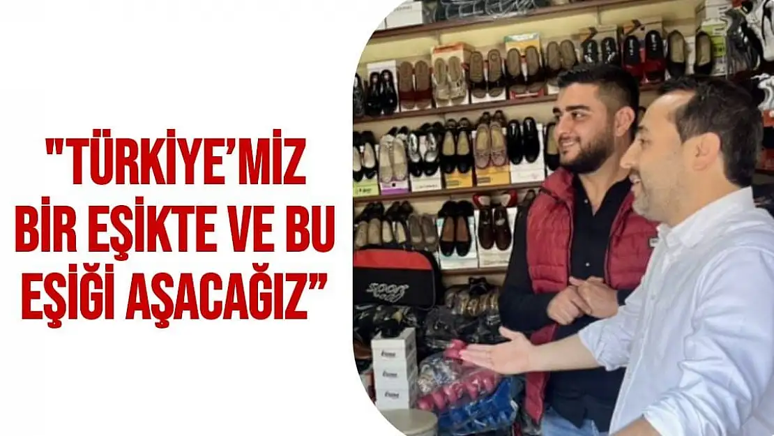 Türkiye´miz bir eşikte ve bu eşiği aşacağız