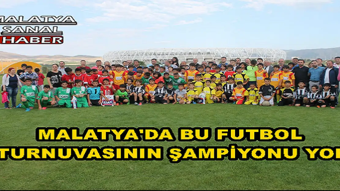 MALATYA'DA BU FUTBOL TURNUVASININ ŞAMPİYONU YOK 