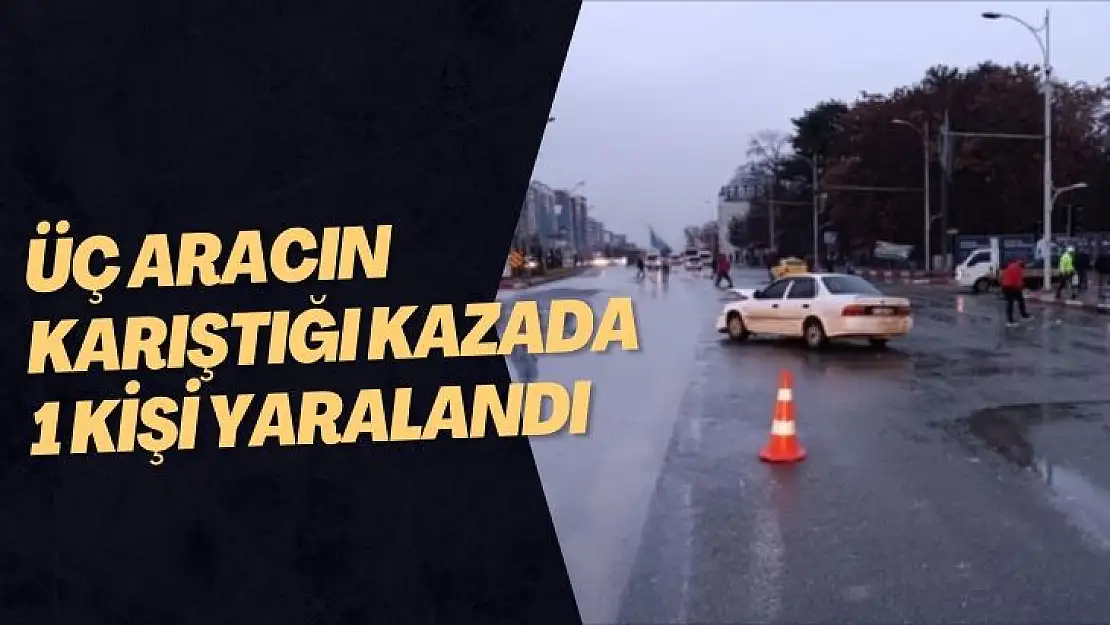 Üç aracın karıştığı kazada: 1 kişi yaralandı