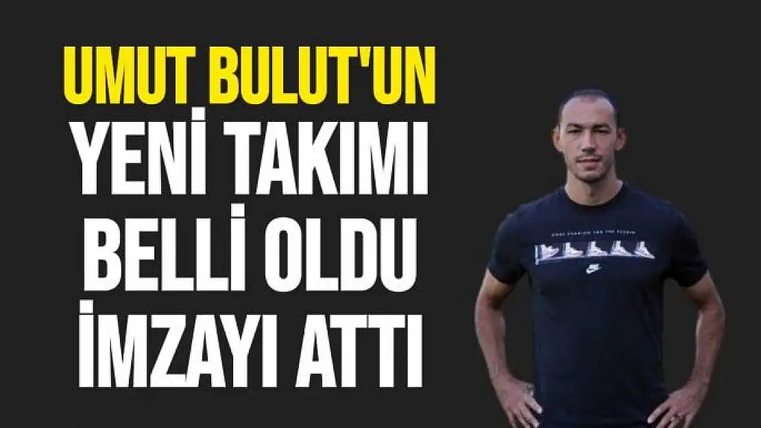 Umut Bulut'un yeni takımı belli oldu İmzayı attı