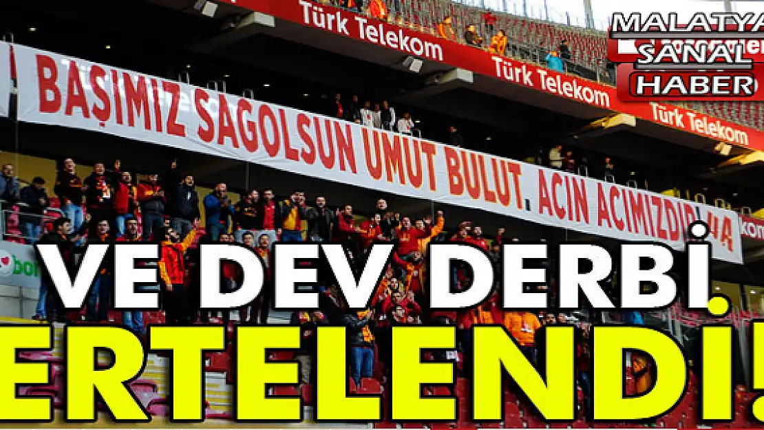 Dev derbi ertelendi!