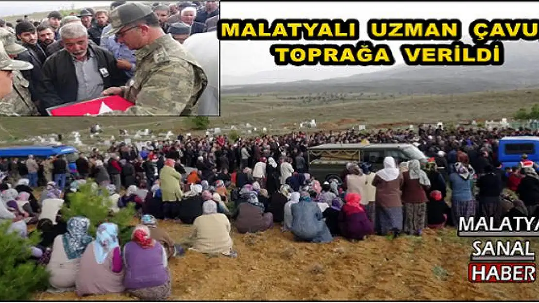 MALATYALI UZMAN ÇAVUŞ TOPRAĞA VERİLDİ