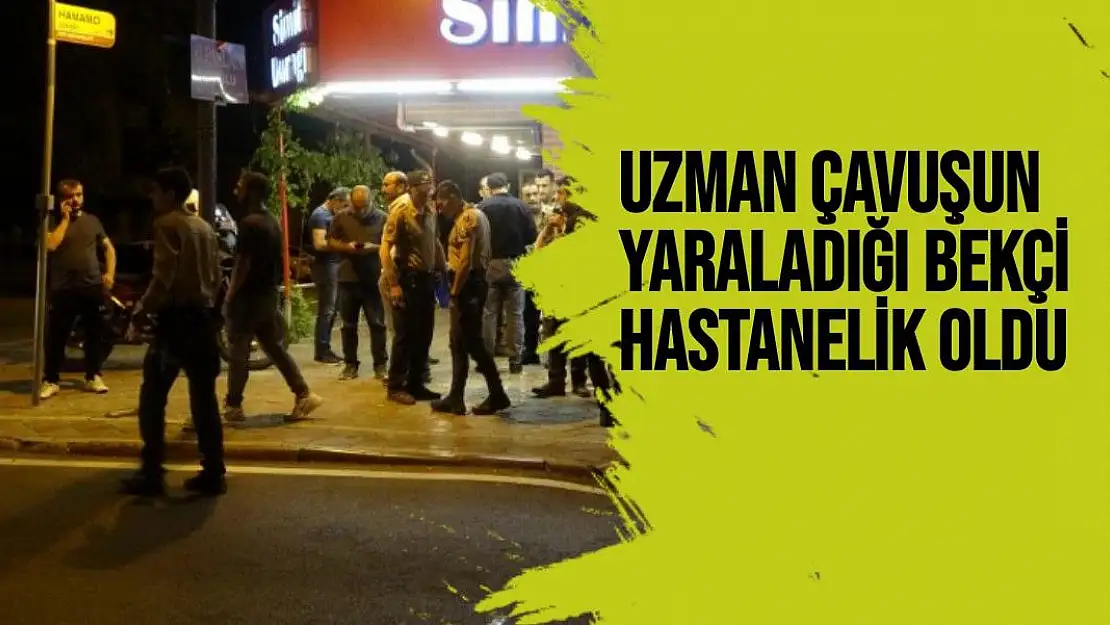 Uzman Çavuşun yaraladığı bekçi hastanelik oldu